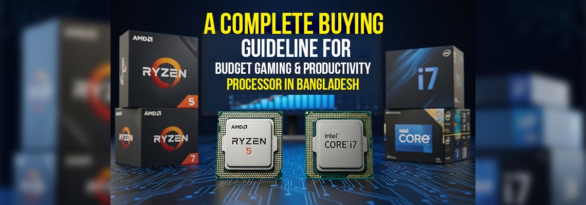 A Complete Buying Guideline for Budget Gaming & Productivity Processor in Bangladesh