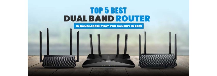 Top 5 Best Dual Band Router in Bangladesh 2025