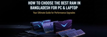 How to Choose the Best RAM in Bangladesh for PC & Laptop